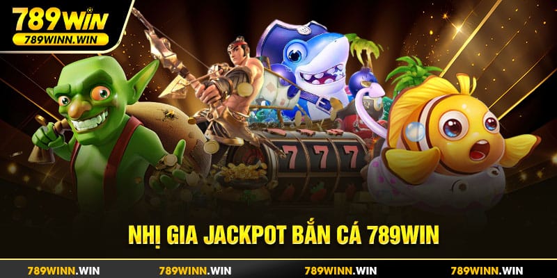 Nhị Gia Jackpot Bắn Cá 789win - trải nghiệm săn boss cực đỉnh