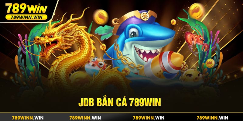 JDB Bắn Cá 789win - hành trình săn bắn cá đầy lý thú