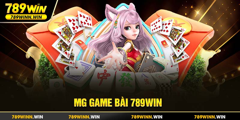 MG Game Bài 789win - Trải Nghiệm Siêu Hấp Dẫn