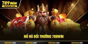 Nổ hũ đổi thưởng 789win - Bùng Nổ Quay Thưởng Năm 2025