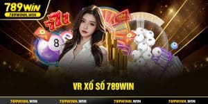 VR xổ số 789win - sảnh cược hấp dẫn nhất Việt Nam