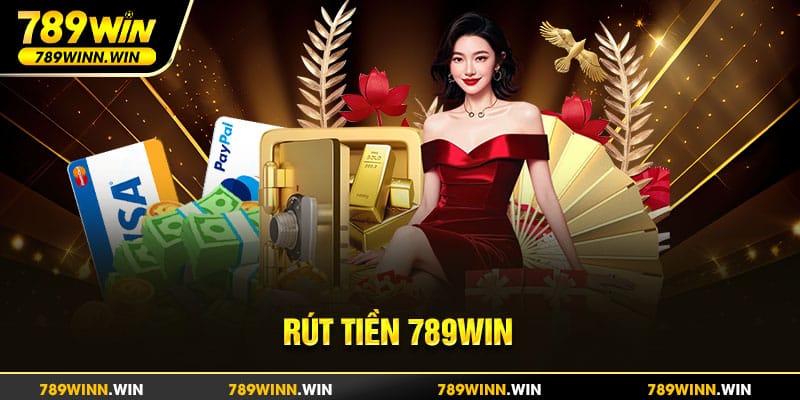 rút tiền 789win - quy trình đơn giản, nhanh chóng