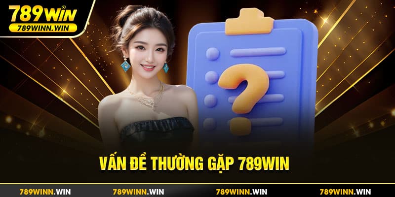 Giải quyết vấn đề thường gặp 789win nhanh chóng