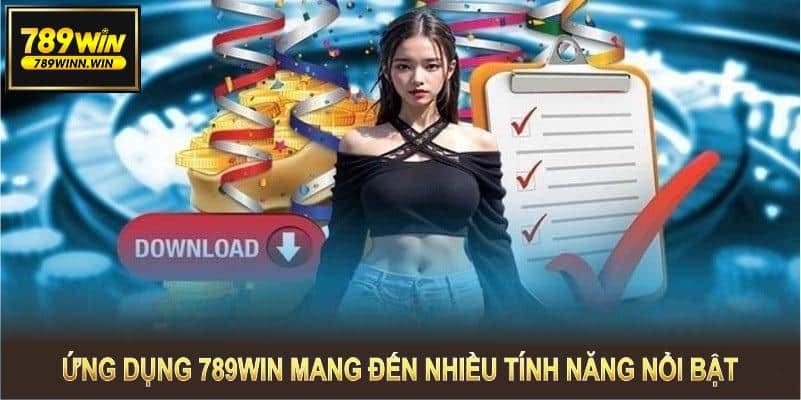 Ứng dụng 789WIN mang đến nhiều tính năng nổi bật cho các thành viên