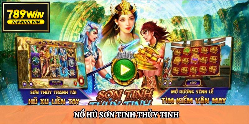 Sơn Tinh Thủy Tinh cũng rất hot tại kho game nổ hũ 789Win 