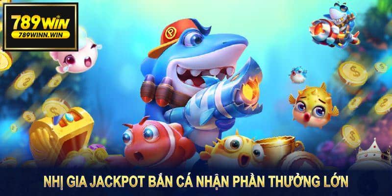 Nhị Gia Jackpot Bắn Cá 789WIN là tựa game săn cá nhận phần thưởng lớn