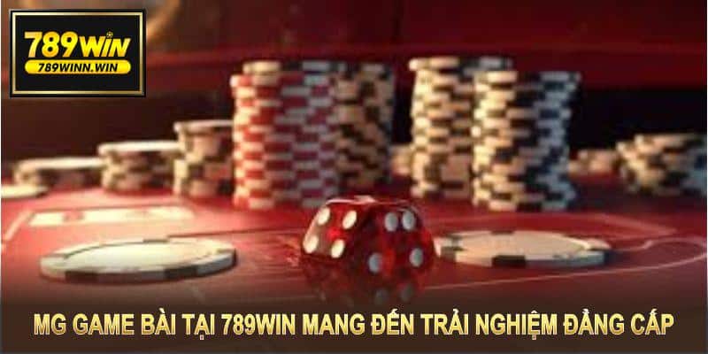 MG game bài tại 789WIN mang đến trải nghiệm đẳng cấp với nhiều điểm nổi bật