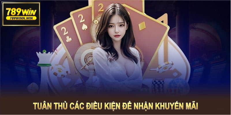 Để nhận khuyến mãi nạp đầu 789WIN, bạn cần tuân thủ các điều kiện cụ thể